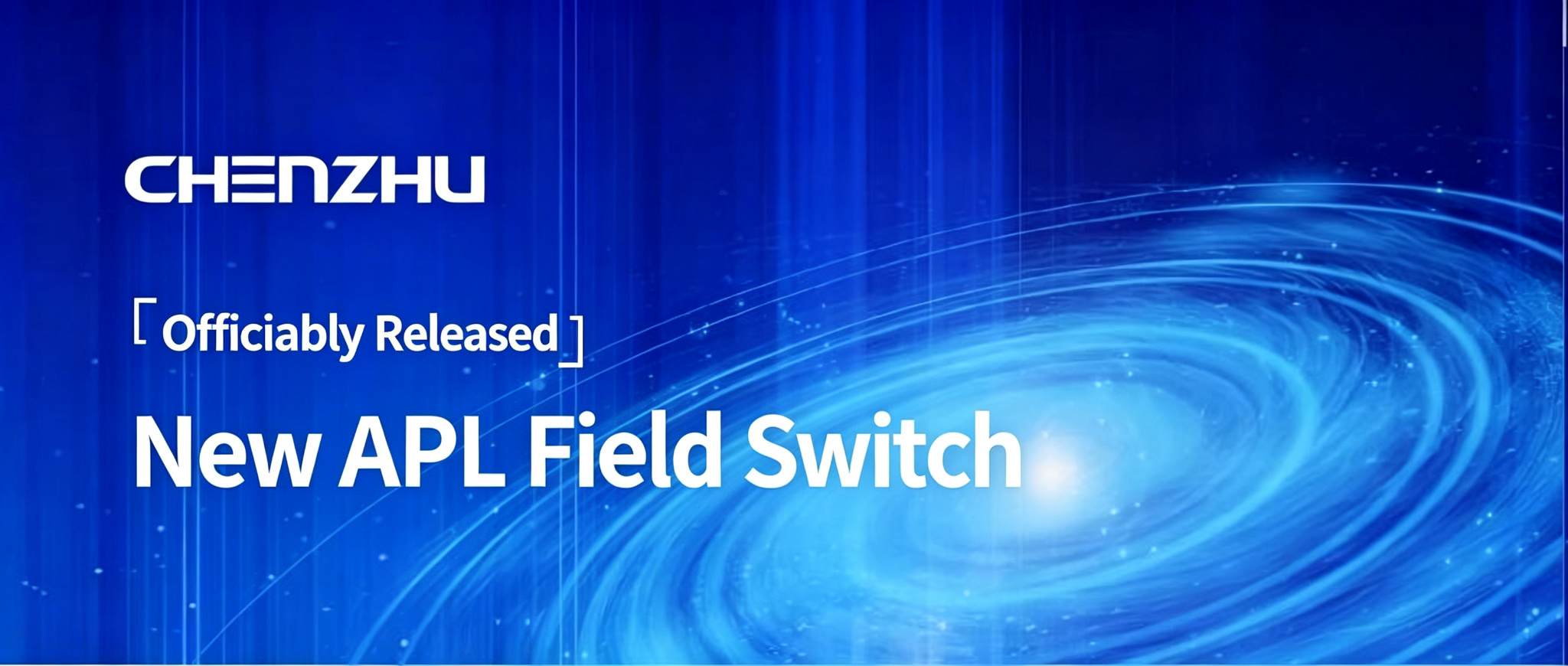 CHENZHU New Release | Brand‑New APL Field Switch Officially Launched