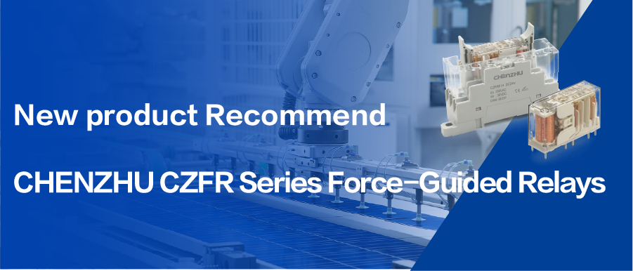 New Product Launch | CHENZHU CZFR Force-Guided Relays Officially Released